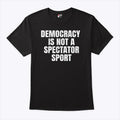 Democracy Is Not a Spectator Sport Nicolle Wallace T Shirt