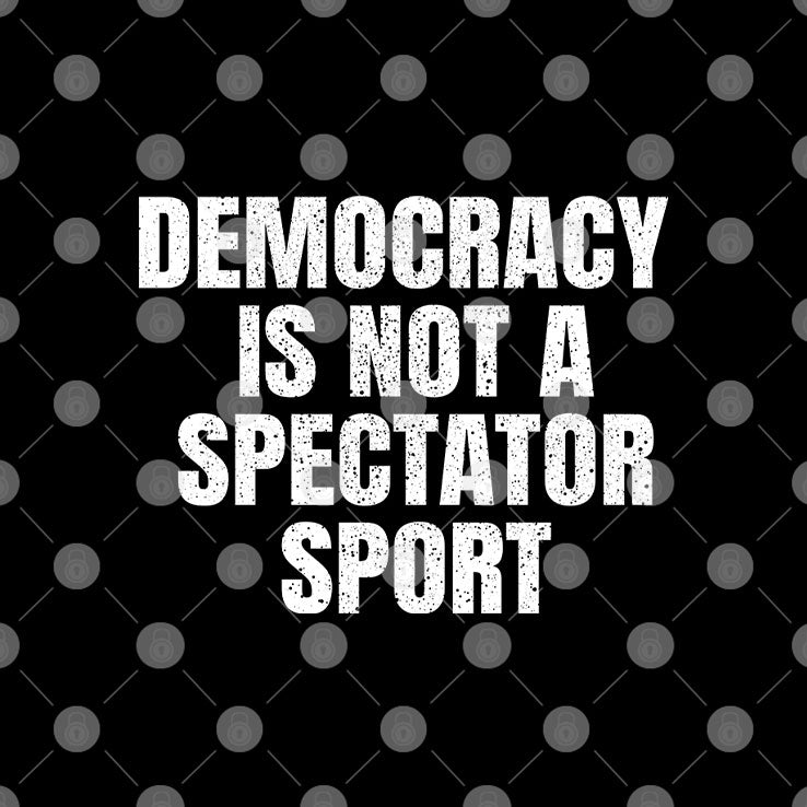 Democracy Is Not a Spectator Sport Nicolle Wallace T Shirt