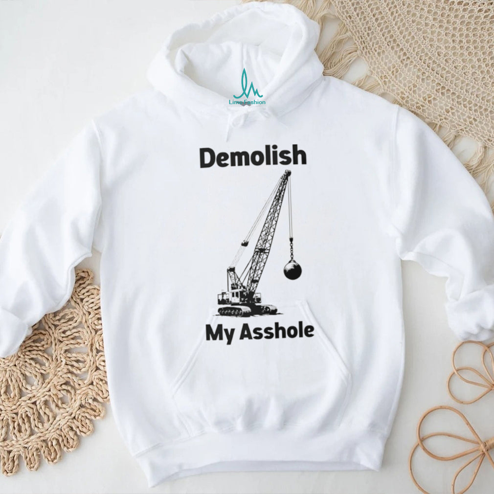 Demolish My Asshole Funny Wrecking Ball Crane Graphic T Shirt