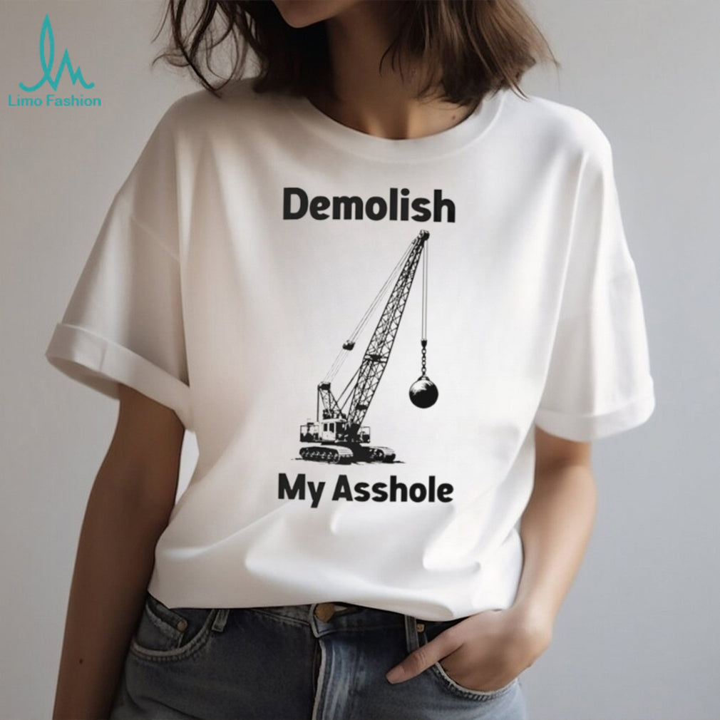 Demolish My Asshole Funny Wrecking Ball Crane Graphic T Shirt