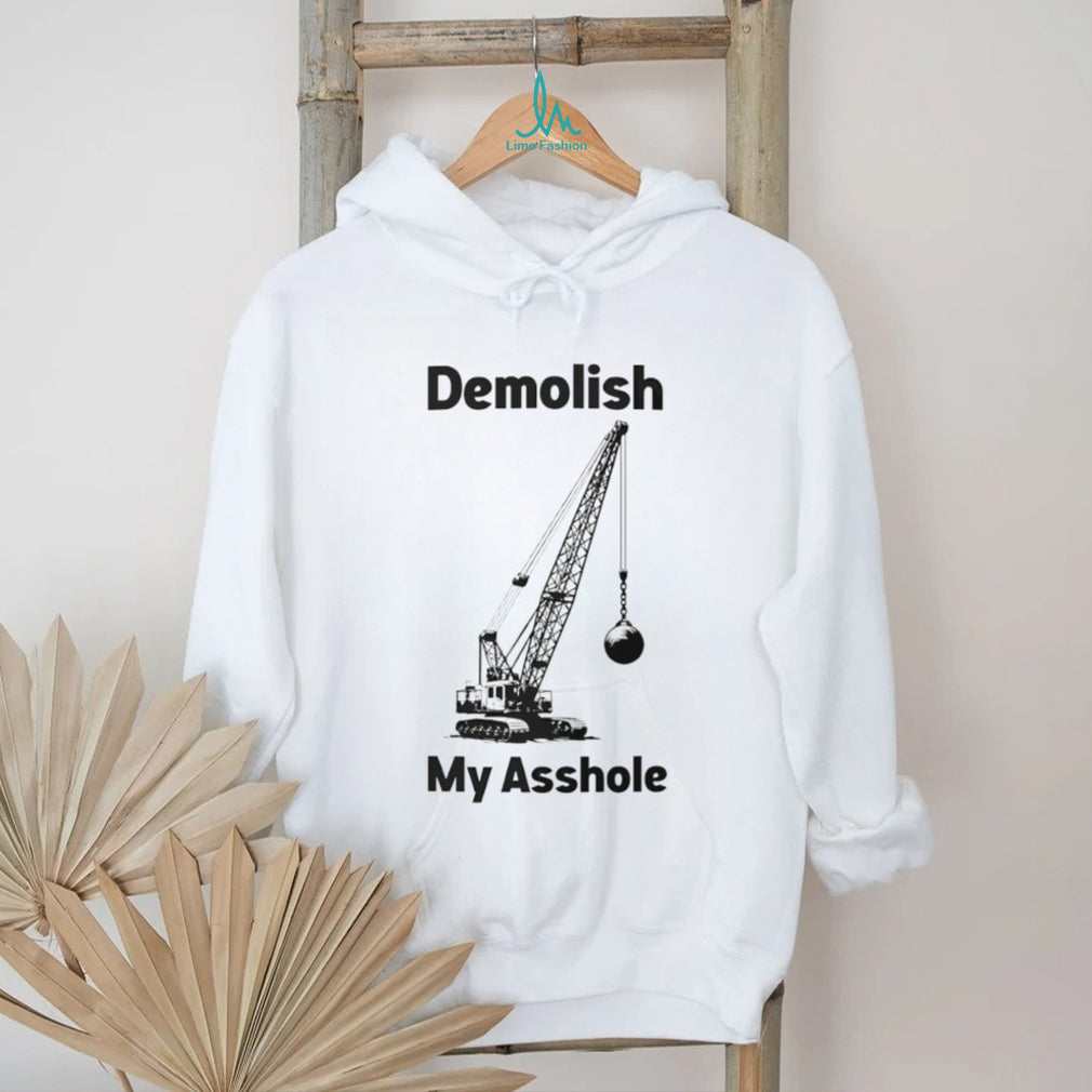 Demolish My Asshole Funny Wrecking Ball Crane Graphic T Shirt