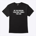 Deon Joseph Be The Person Your Dog Thinks You Are Shirt