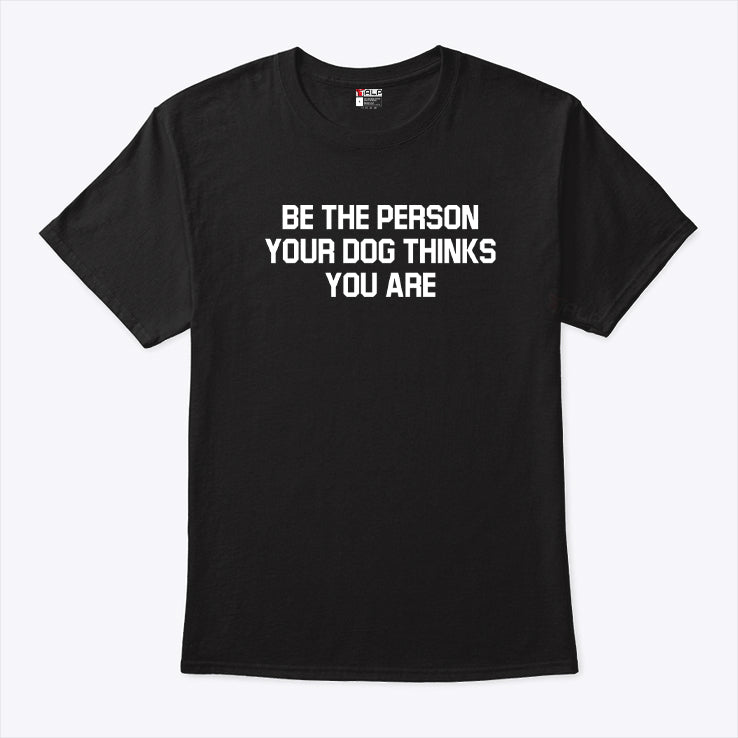 Deon Joseph Be The Person Your Dog Thinks You Are Shirt
