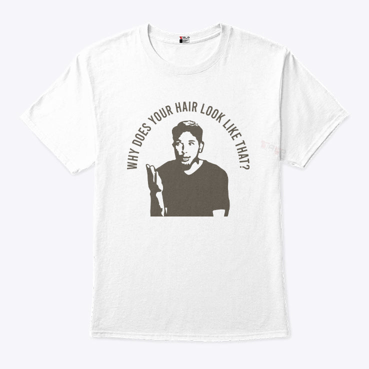 Derek Chavez Why Does Your Hair Look Like That T Shirt