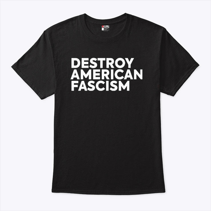 Destroy American Fascism T Shirt