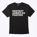 Destroy American Fascism T Shirt
