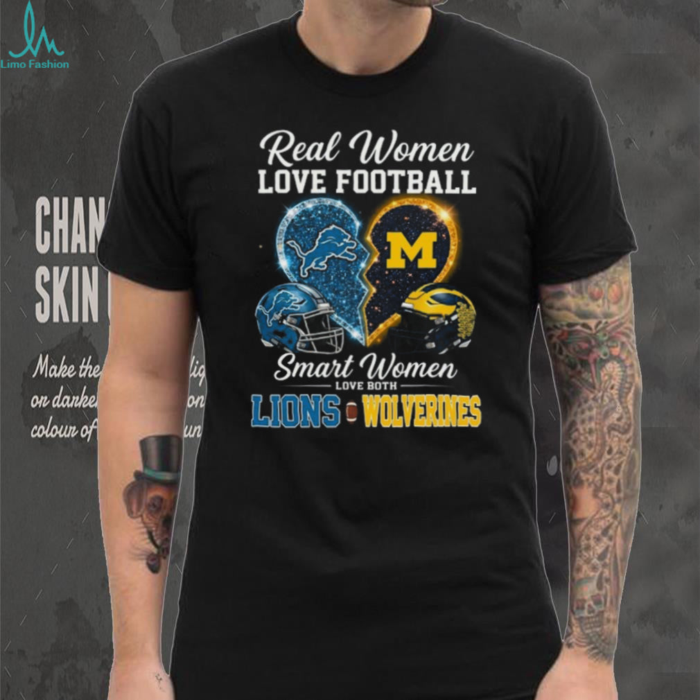 Detroit Lions and Michigan Wolverines Real Smart Women Love Both Football Fans T Shirt