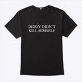 Diddy Didn’t Kill Himself T Shirt