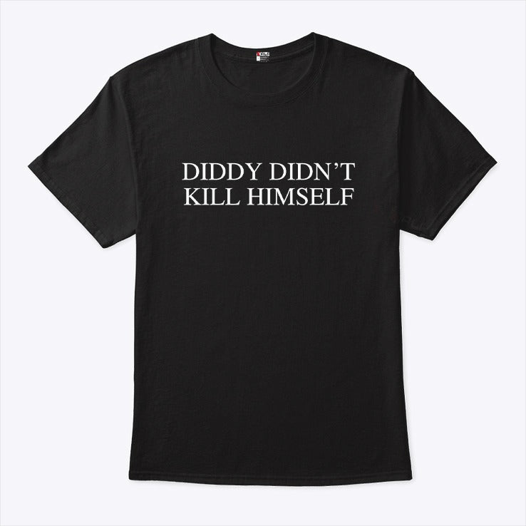 Diddy Didn’t Kill Himself T Shirt