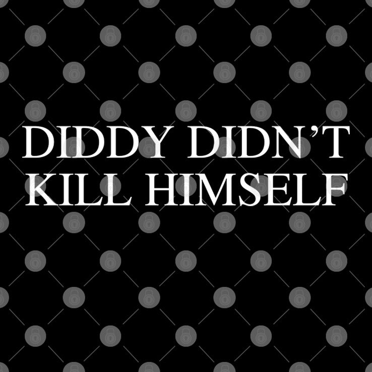Diddy Didn’t Kill Himself T Shirt