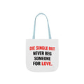 Die Single But Never Beg Someone For Love Tote Bag