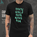 Dirty Girls Have More Fun Graffiti Style Graphic T Shirt
