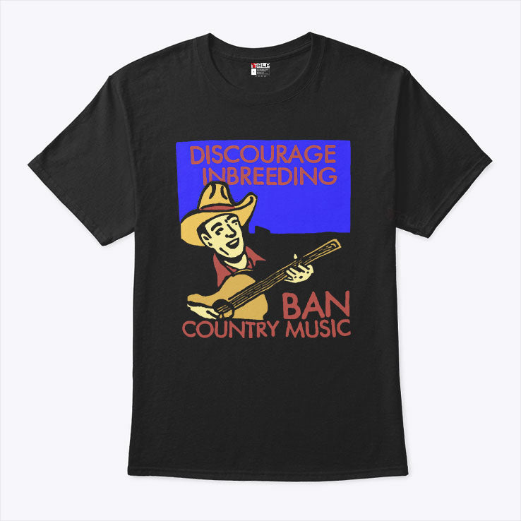 Discourage Inbreeding Ban Country Music T Shirt