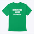 Dismantle White Feminism Shirt