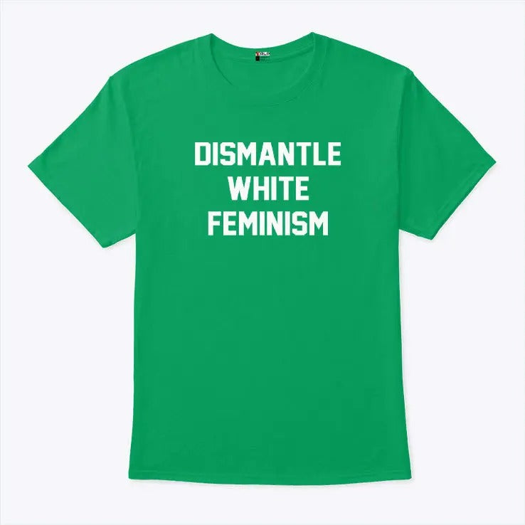 Dismantle White Feminism Shirt