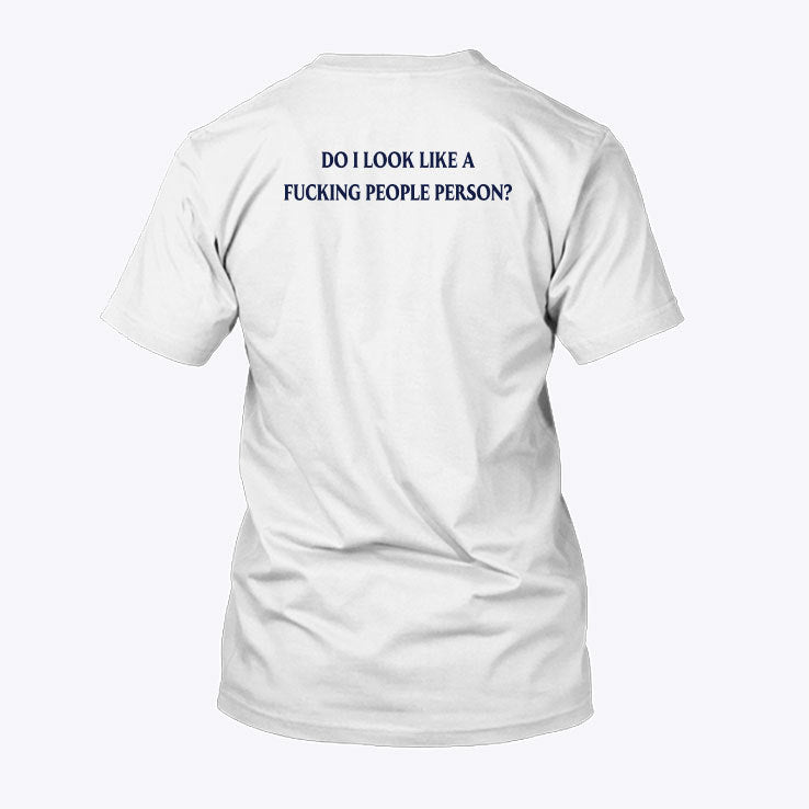 Do I Look Like A Fucking People Person Shirt