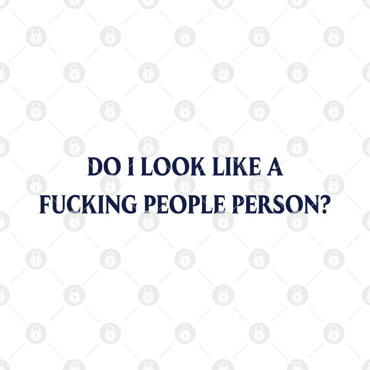 Do I Look Like A Fucking People Person Shirt
