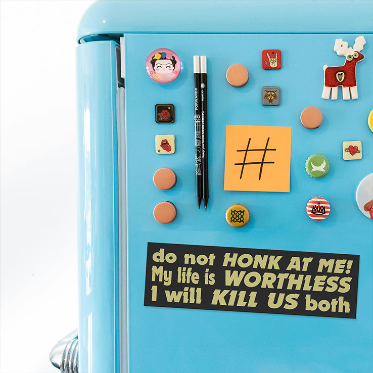 ​Do Not Honk At Me My Life Is Worthless I Will Kill Us Both Car Magnet