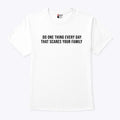 Do One Thing Every Day That Scares Your Family Shirt