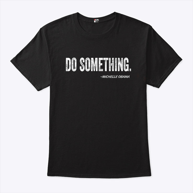Michelle Obama Do Something T Shirt