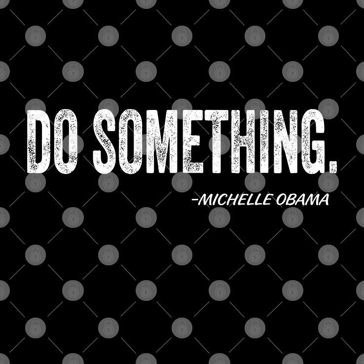 Michelle Obama Do Something T Shirt
