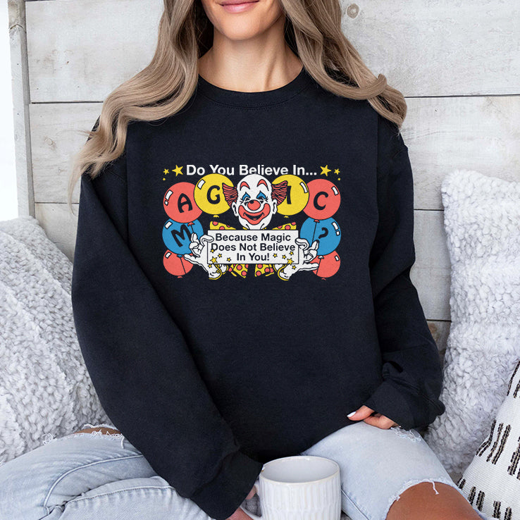 Do You Believe In Magic Because Magic Does Not Believe In You Shirt