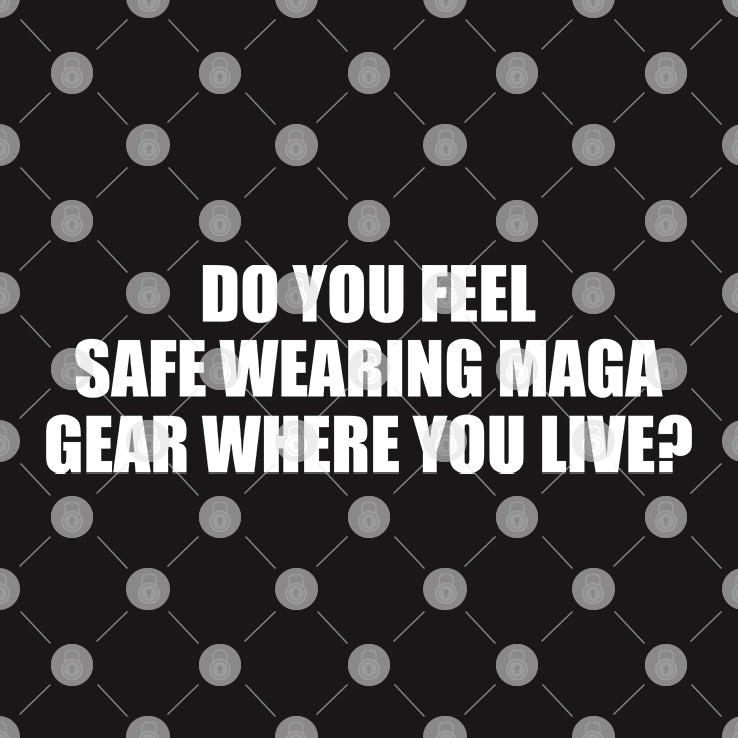 Do You Feel Safe Wearing Maga Gear Where You Live Hat