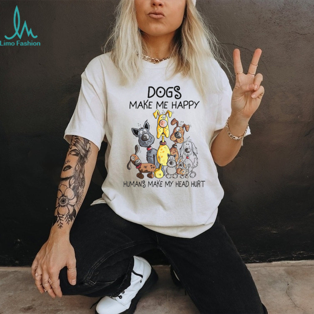 Dogs Make Me Happy Humans Make My Head Hurt Funny Cartoon Dog Lover T Shirt