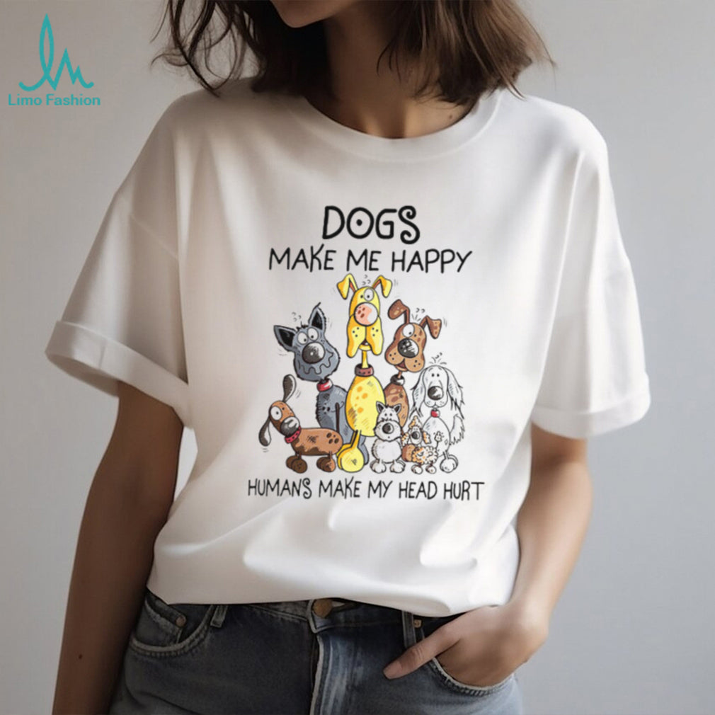 Dogs Make Me Happy Humans Make My Head Hurt Funny Cartoon Dog Lover T Shirt