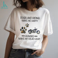 Dogs and Motorcycle Riding Make Me Happy Funny Biker T Shirt