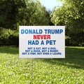 Donald Trump Never Had A Pet Not A Cat Not A Dog Yard Sign