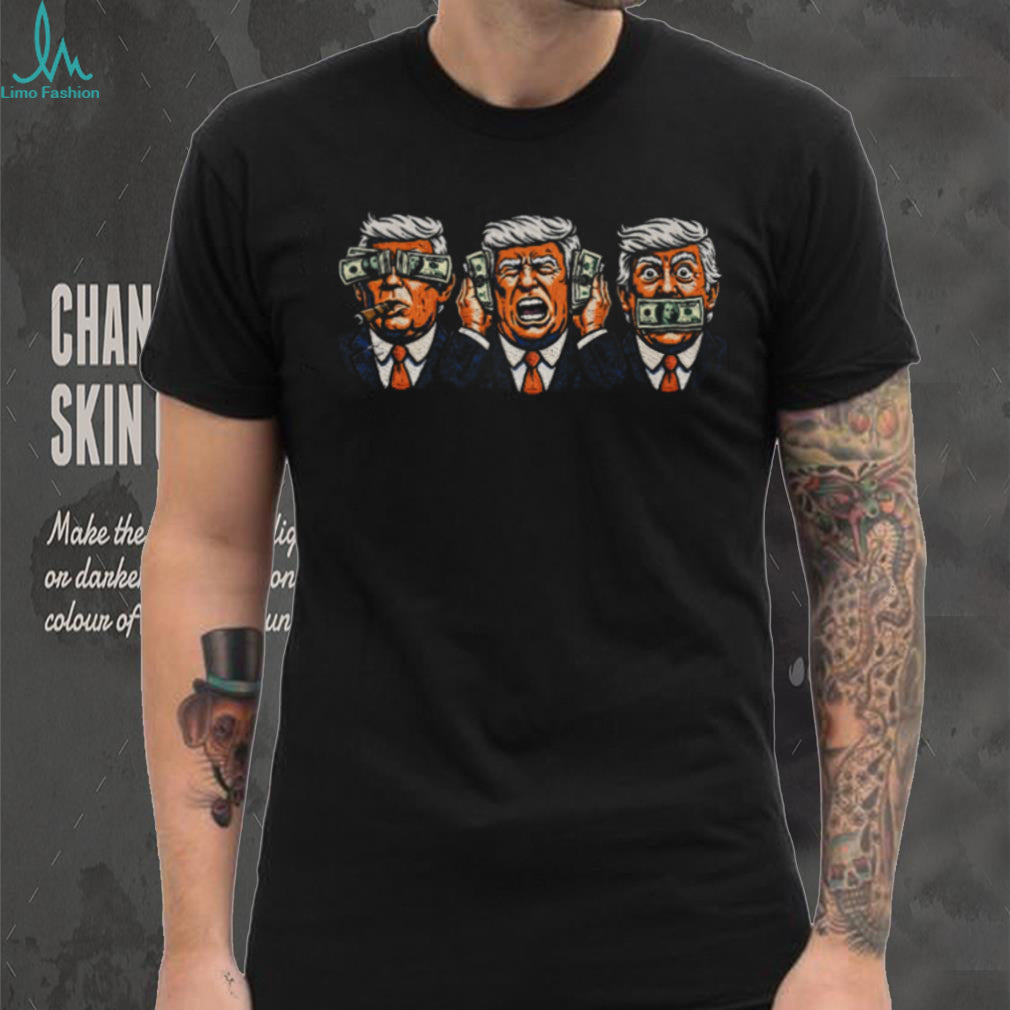 Donald Trump See No Evil Hear No Evil Speak No Evil Money T Shirt