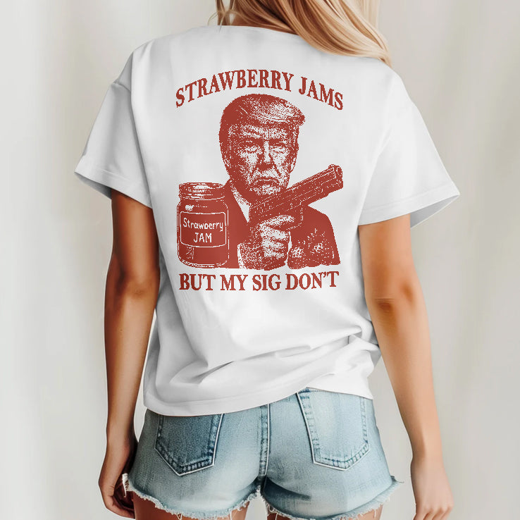 Donald Trump Strawberry Jam But My Sig Don’t T Shirt