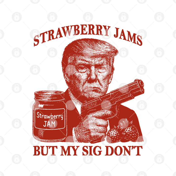 Donald Trump Strawberry Jam But My Sig Don’t T Shirt