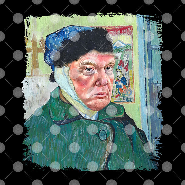 Donald Van Gogh Trump T Shirt Self-Portrait With Bandaged Ear