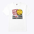 Don’t Ask I’m Not Doing Gamechanger Baseball T Shirt