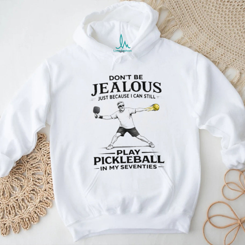 Don’t Be Jealous I Can Still Play Pickleball In My Seventies Funny T Shirt