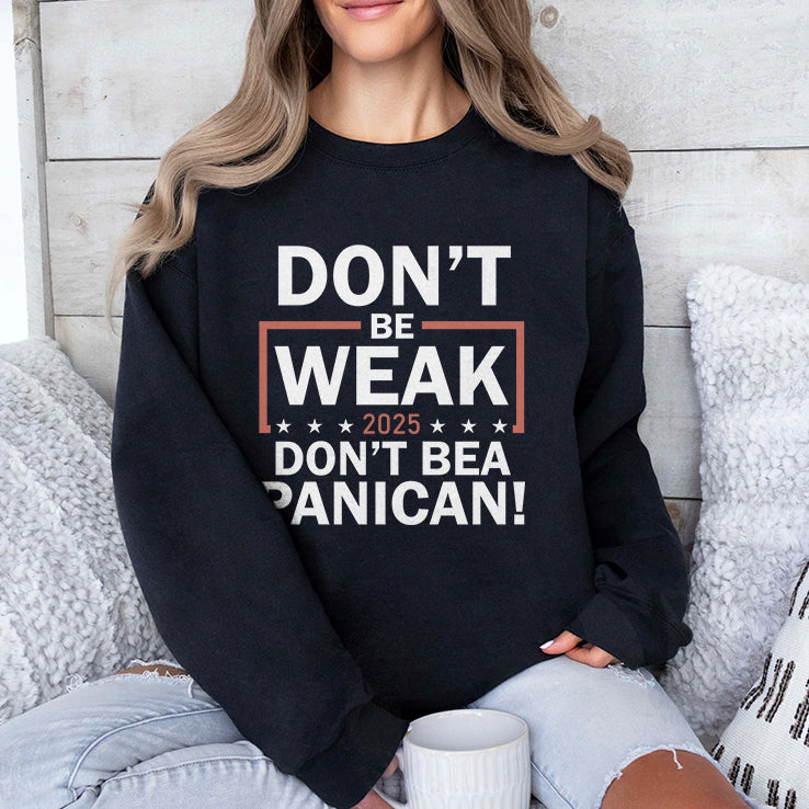 Don’t Be Weak Don’t Be A Panican Shirt