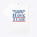 Don’t Blame Me I Voted For Hawk Tuah Shirt