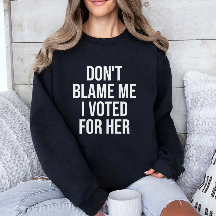 Don’t Blame Me I Voted For Her Kamala Harris Shirt