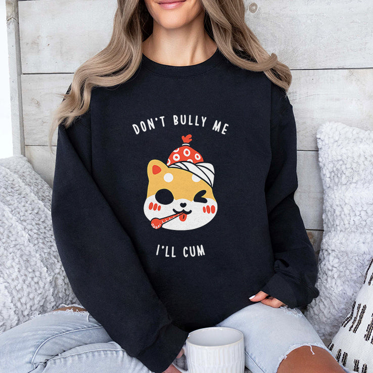Don’t Bully Me I’ll Cum Oosp Shirt