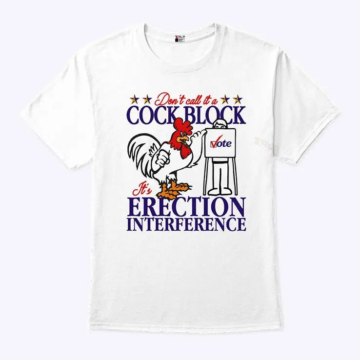 Don’t Call It A Cock Block It’s Erection Interference T Shirt