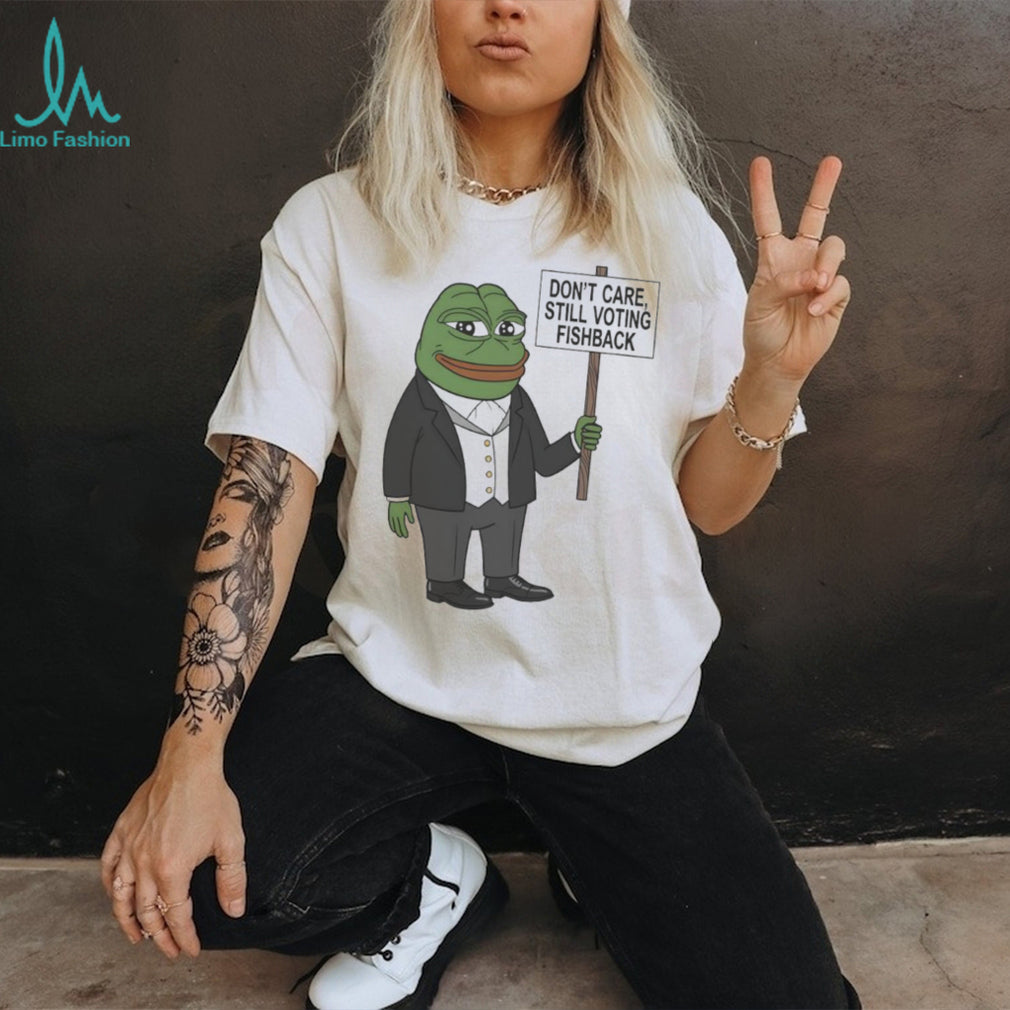 Don’t Care Still Voting Fishback Pepe Frog Political Meme T Shirt