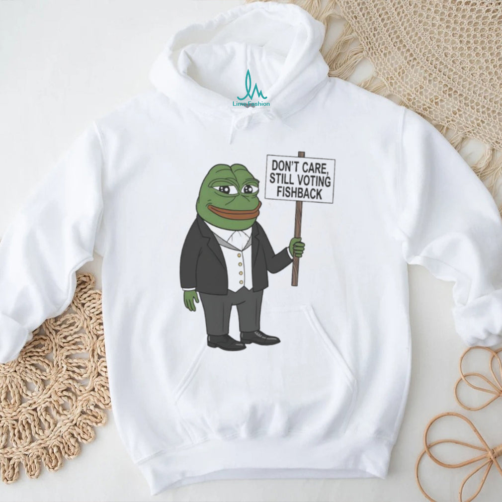 Don’t Care Still Voting Fishback Pepe Frog Political Meme T Shirt