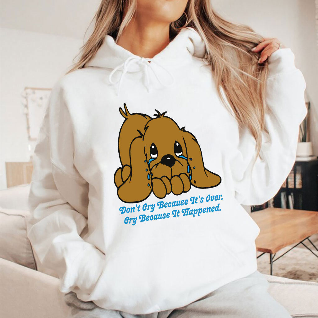 Don’t Cry Because It’s Over Cry Because It Happened Dog T Shirt