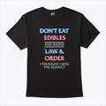 Don’t Eat Edibles And Watch Law & Order I Thought I Was The Suspect Shirt