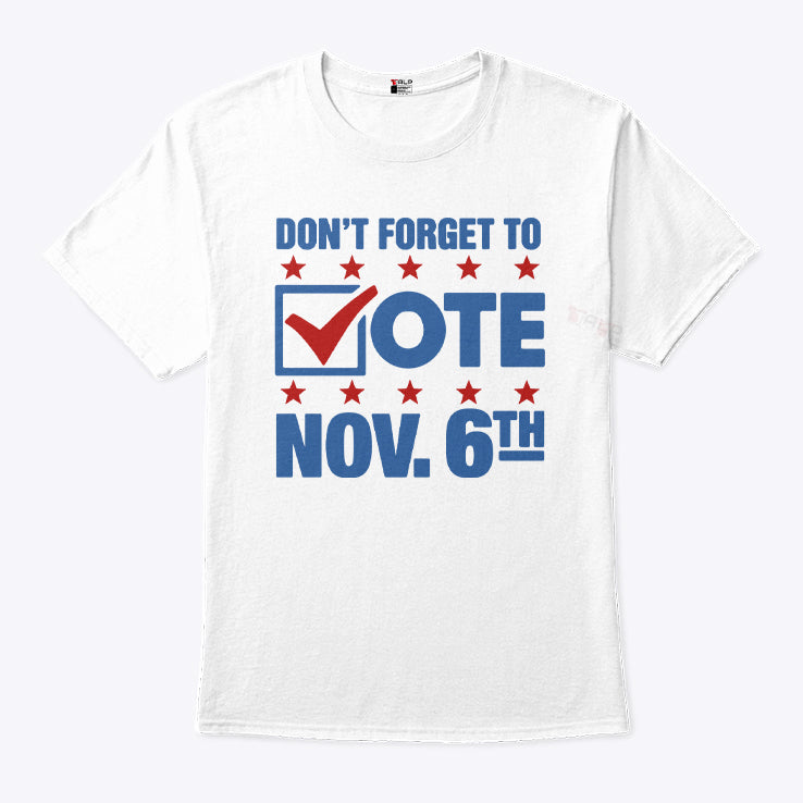 Don’t Forget To Vote Nov 6th T Shirt