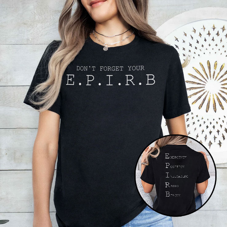 Don’t Forget Your EPIRB Emergency Position Indicating Radio Beacon T Shirt