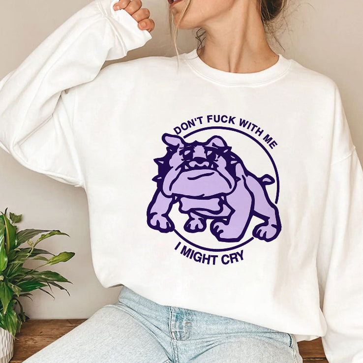 Don’t Fuck With Me I Might Cry T Shirt