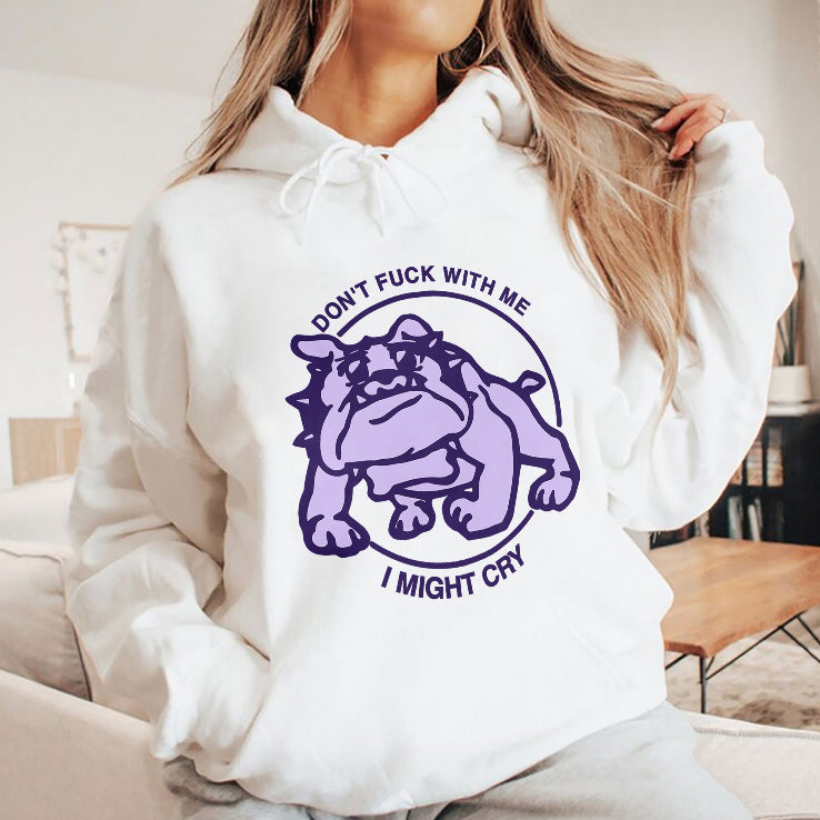 Don’t Fuck With Me I Might Cry T Shirt